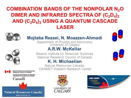 COMBINATION BANDS OF THE NONPOLAR N 2 O DIMER AND INFRARED SPECTRA OF (C 2 D 4 ) 2 AND (C 2 D 4 ) 3 USING A QUANTUM CASCADE LASER Mojtaba Rezaei, N. Moazzen-Ahmadi.