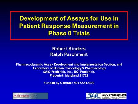 Development of Assays for Use in Patient Response Measurement in Phase 0 Trials Robert Kinders Ralph Parchment Pharmacodynamic Assay Development and Implementation.