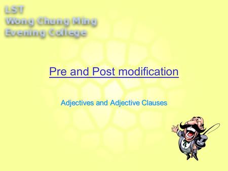 Pre and Post modification Adjectives and Adjective Clauses.