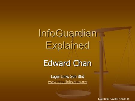 Legal Links Sdn Bhd (59690-T) InfoGuardian Explained Edward Chan Legal Links Sdn Bhd www.legallinks.com.my.