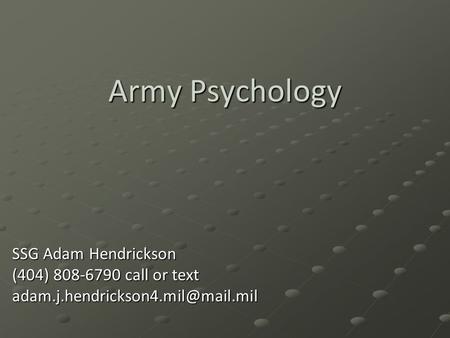 Army Psychology SSG Adam Hendrickson (404) call or text