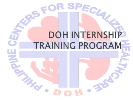  “… To provide post-graduate medical interns the opportunity to fulfill the DOH’s vision of rendering world-class medical care to the Filipino people…”