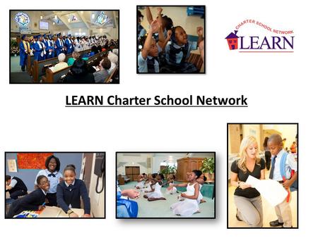 LEARN Charter School Network. Who We Are Our Mission: to provide children with the academic foundation and ambition to earn a college degree Strong Demand.