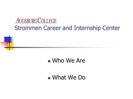 Strommen Career and Internship Center Who We Are What We Do.