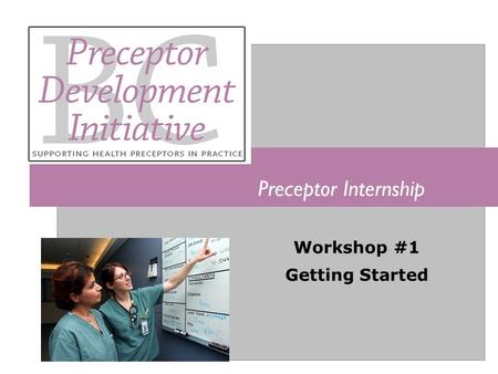 Preceptor Internship Workshop #1 Getting Started.