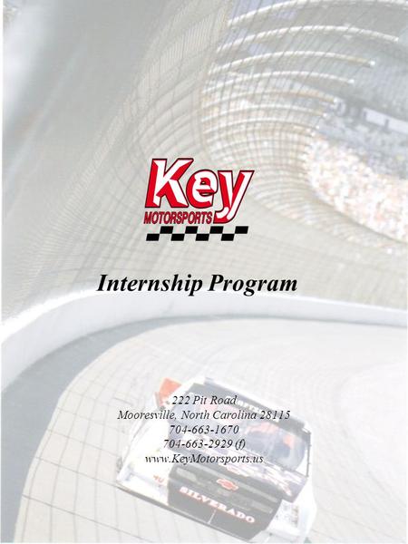 Internship Program 222 Pit Road Mooresville, North Carolina 28115 704-663-1670 704-663-2929 (f) www.KeyMotorsports.us.