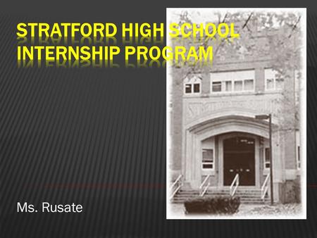 Ms. Rusate.  WHAT is an internship?  An internship is a work-related learning experience for individuals who wish to develop hands on work experience.