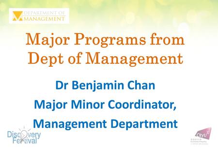 Major Programs from Dept of Management Dr Benjamin Chan Major Minor Coordinator, Management Department.