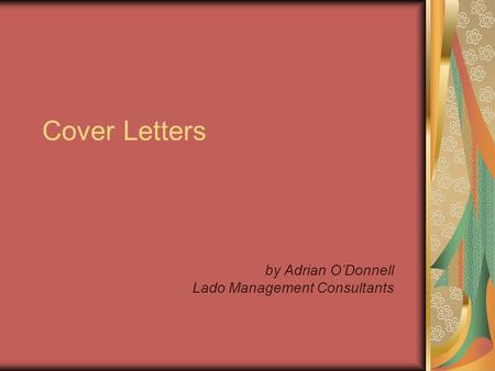 Cover Letters by Adrian O’Donnell Lado Management Consultants.