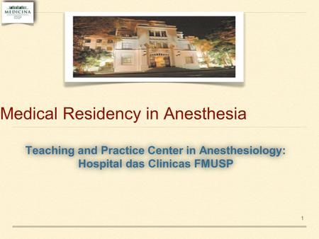 Medical Residency in Anesthesia Teaching and Practice Center in Anesthesiology: Hospital das Clinicas FMUSP Teaching and Practice Center in Anesthesiology: