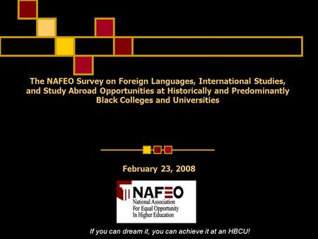 The NAFEO Survey on Foreign Languages, International Studies, and Study Abroad Opportunities at Historically and Predominantly Black Colleges and Universities.