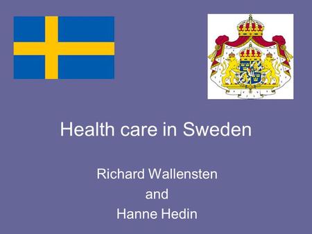 Health care in Sweden Richard Wallensten and Hanne Hedin.
