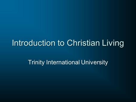 Introduction to Christian Living Trinity International University.