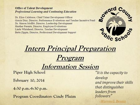 Intern Principal Preparation Program Information Session Piper High School February 10, 2014 4:30 p.m.-6:30 p.m. Program Coordinator: Cindy Pluim “It is.