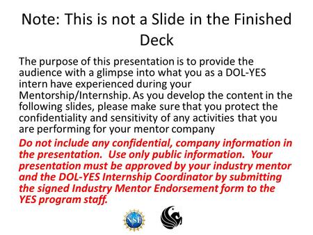 Note: This is not a Slide in the Finished Deck The purpose of this presentation is to provide the audience with a glimpse into what you as a DOL-YES intern.