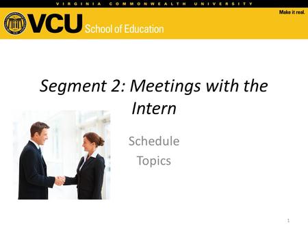 Segment 2: Meetings with the Intern Schedule Topics 1.