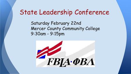 Saturday February 22nd Mercer County Community College 9:30am - 9:15pm State Leadership Conference.