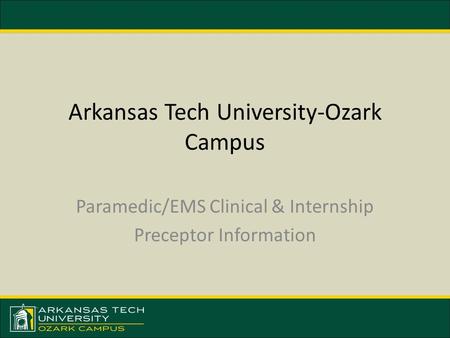 Arkansas Tech University-Ozark Campus Paramedic/EMS Clinical & Internship Preceptor Information.