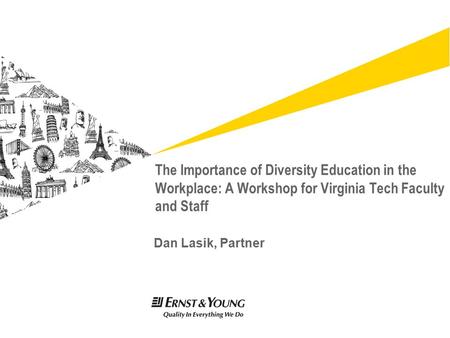 Dan Lasik, Partner The Importance of Diversity Education in the Workplace: A Workshop for Virginia Tech Faculty and Staff.