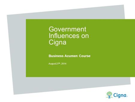 Government Influences on Cigna Business Acumen Course August 27 th, 2014.