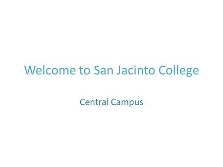 Welcome to San Jacinto College Central Campus. San Jacinto College Central Campus North Campus South Campus This spring semester there were over 27,000.