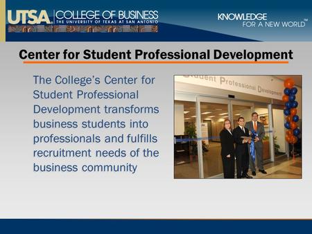The College’s Center for Student Professional Development transforms business students into professionals and fulfills recruitment needs of the business.