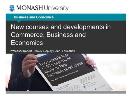 Business and Economics New courses and developments in Commerce, Business and Economics Professor Robert Brooks, Deputy Dean, Education.