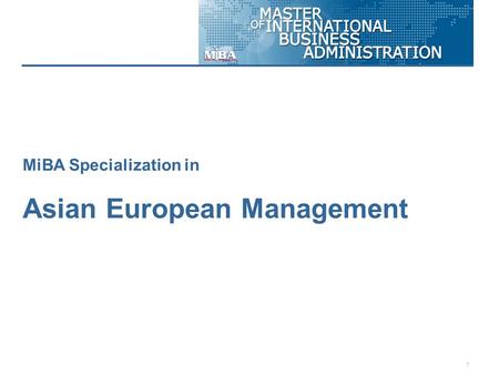 1 MiBA Specialization in Asian European Management.