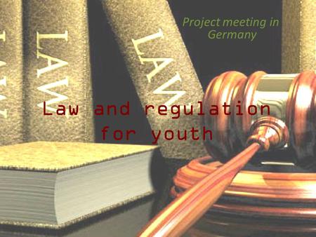 Law and regulation for youth Project meeting in Germany.