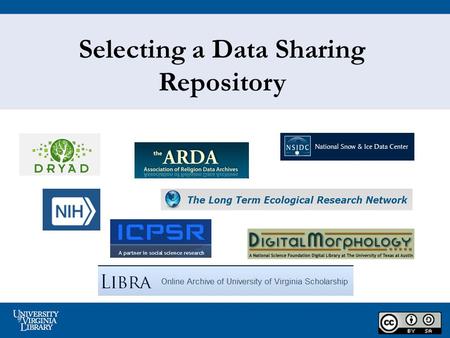 Selecting a Data Sharing Repository. 2 Why Share Data? Enabling others to replicate and verify results as part of the scientific process Allows researchers.