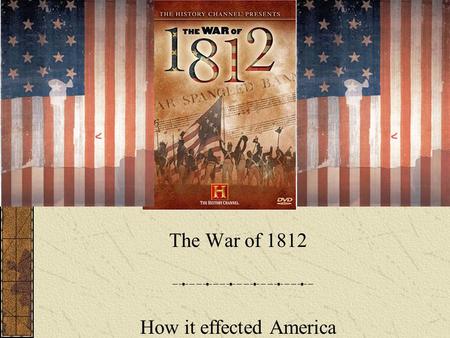 The War of 1812 How it effected America. What are some major events leading to The War of 1812? US shipping was being harassed, and cargo was being seized.