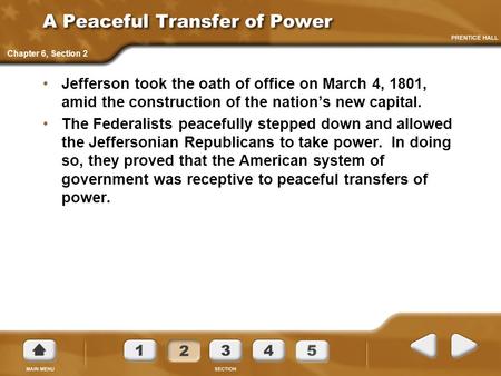 A Peaceful Transfer of Power Jefferson took the oath of office on March 4, 1801, amid the construction of the nation’s new capital. The Federalists peacefully.