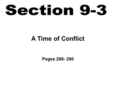 A Time of Conflict Pages 288- 290. Know ways to develop and support a point of view based on a historical event Know how to impose temporal structure.