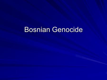 Bosnian Genocide.