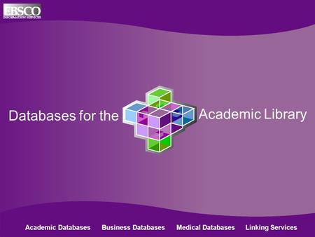Databases for the Academic Library Academic Databases Business Databases Medical Databases Linking Services.