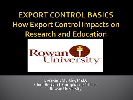 Sreekant Murthy, Ph.D. Chief Research Compliance Officer Rowan University.