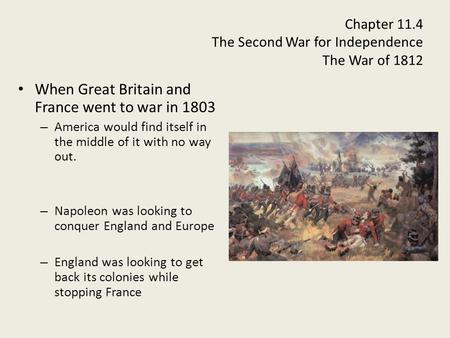 Chapter 11.4 The Second War for Independence The War of 1812