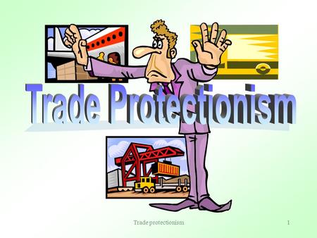 Trade protectionism1 2 What is Protectionism? Trade protectionism is the policy that restricts the volume of ______ and, in particular, the volume of.
