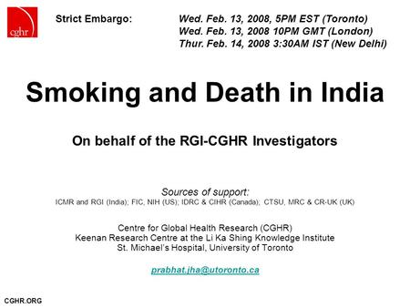 CGHR.ORG Smoking and Death in India On behalf of the RGI-CGHR Investigators Sources of support: ICMR and RGI (India); FIC, NIH (US); IDRC & CIHR (Canada);
