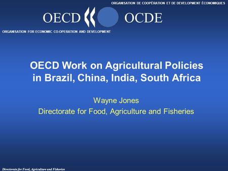 Directorate for Food, Agriculture and Fisheries ORGANISATION FOR ECONOMIC CO-OPERATION AND DEVELOPMENT ORGANISATION DE COOPÉRATION ET DE DEVELOPMENT ÉCONOMIQUES.