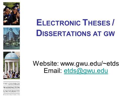E LECTRONIC T HESES / D ISSERTATIONS AT GW Website: