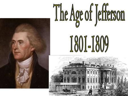 The Age of Jefferson 1801-1809.