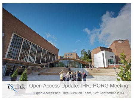 Open Access Update: IHR, HORG Meeting Open Access and Data Curation Team, 12 th September 2014.