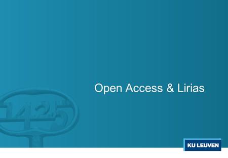 Open Access & Lirias. Some people are obliged to provide Open Access IUAP (from 2013 onwards) FWO (from 2011 onwards) ERC/Some FP7 (clausule 39) (from.