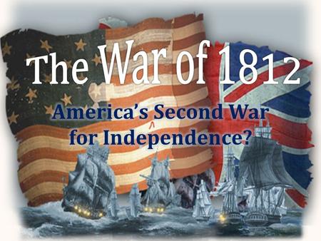 Identify and explain the causes and events occurring during the War of 1812: – What were the conflicts with Britain, France, and Natives? – What was the.