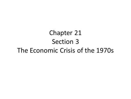Chapter 21 Section 3 The Economic Crisis of the 1970s.