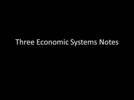 Three Economic Systems Notes