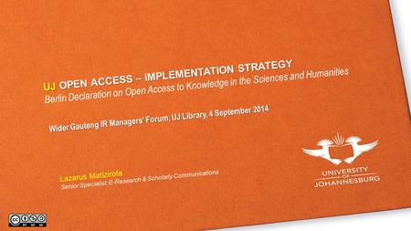 UJOPEN ACCESS – IMPLEMENTATION STRATEGY UJ OPEN ACCESS – IMPLEMENTATION STRATEGY Berlin Declaration on Open Access to Knowledge in the Sciences and Humanities.