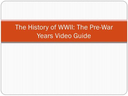 The History of WWII: The Pre-War Years Video Guide.