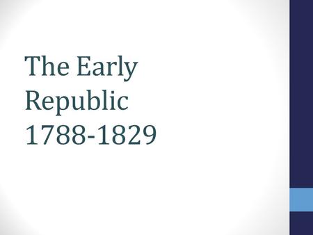 The Early Republic 1788-1829.